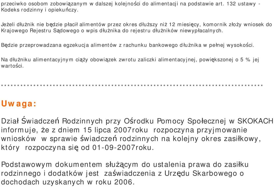 Będzie przeprowadzana egzekucja alimentów z rachunku bankowego dłużnika w pełnej wysokości. Na dłużniku alimentacyjnym ciąży obowiązek zwrotu zaliczki alimentacyjnej, powiększonej o 5 % jej wartości.