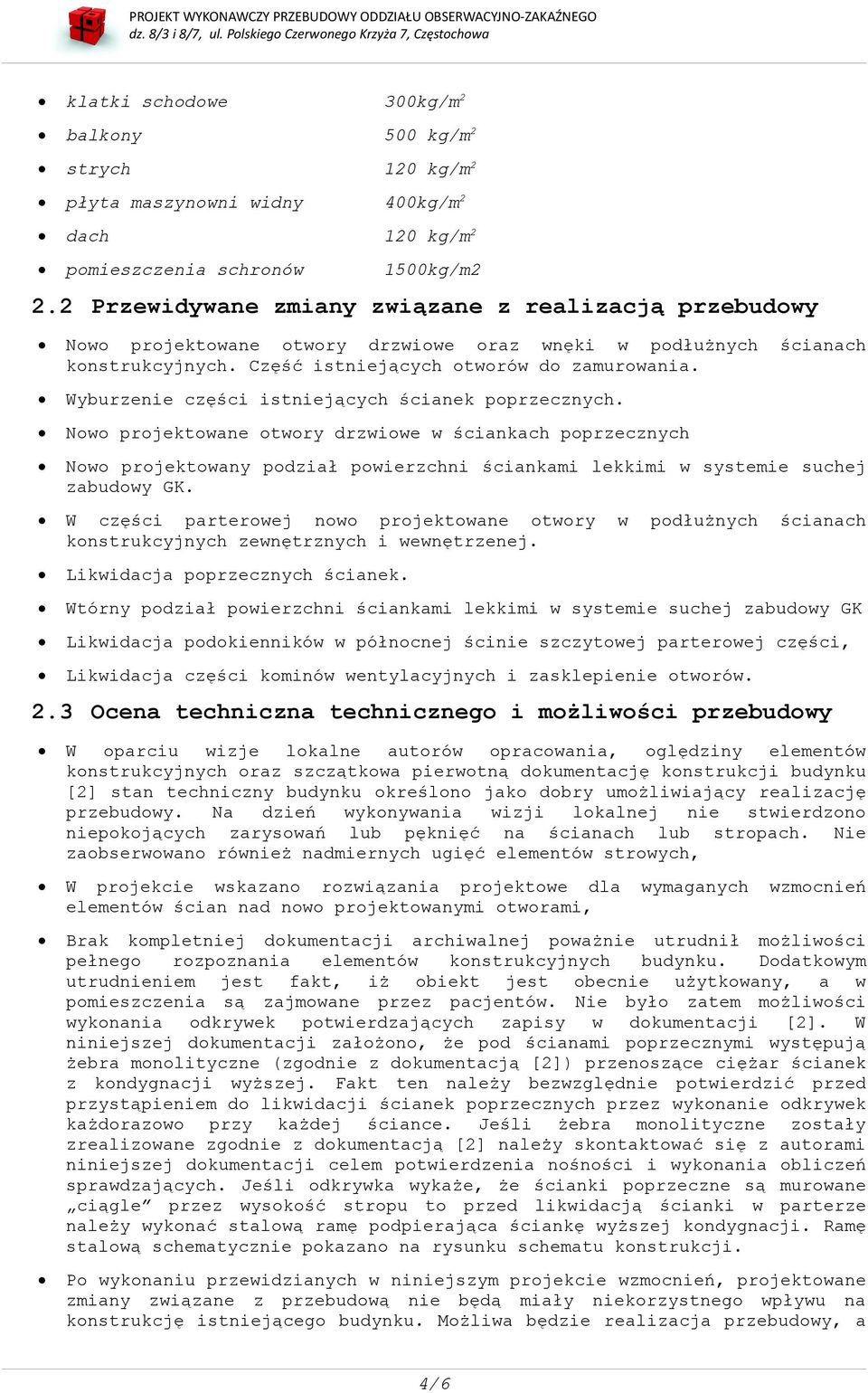 Wyburzenie części istniejących ścianek poprzecznych. Nowo projektowane otwory drzwiowe w ściankach poprzecznych Nowo projektowany podział powierzchni ściankami lekkimi w systemie suchej zabudowy GK.