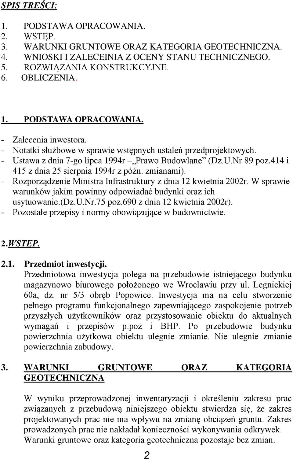 - Rozporządzenie Ministra Infrastruktury z dnia 12 kwietnia 2002r. W sprawie warunków jakim powinny odpowiadać budynki oraz ich usytuowanie.(dz.u.nr.75 poz.690 z dnia 12 kwietnia 2002r).