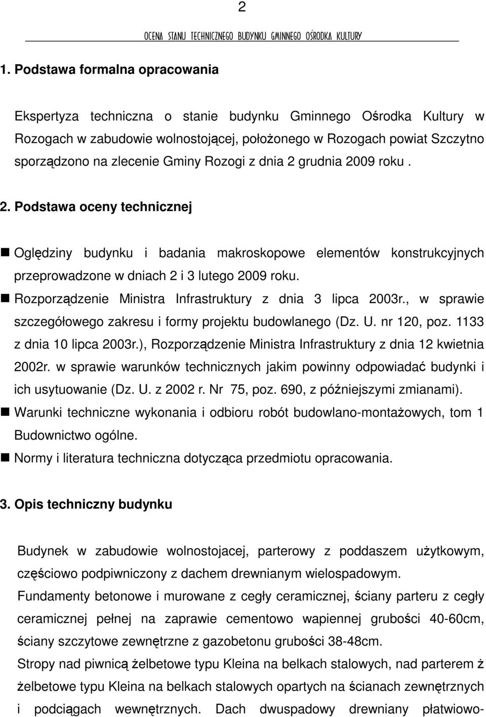 Rozporzdzenie Ministra Infrastruktury z dnia 3 lipca 2003r., w sprawie szczegółowego zakresu i formy projektu budowlanego (Dz. U. nr 120, poz. 1133 z dnia 10 lipca 2003r.