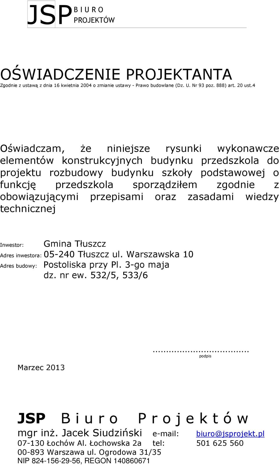 obowiązującymi przepisami oraz zasadami wiedzy technicznej Inwestor: Gmina Tłuszcz Adres inwestora: 05-240 Tłuszcz ul. Warszawska 10 Adres budowy: Postoliska przy Pl. 3-go maja dz. nr ew.