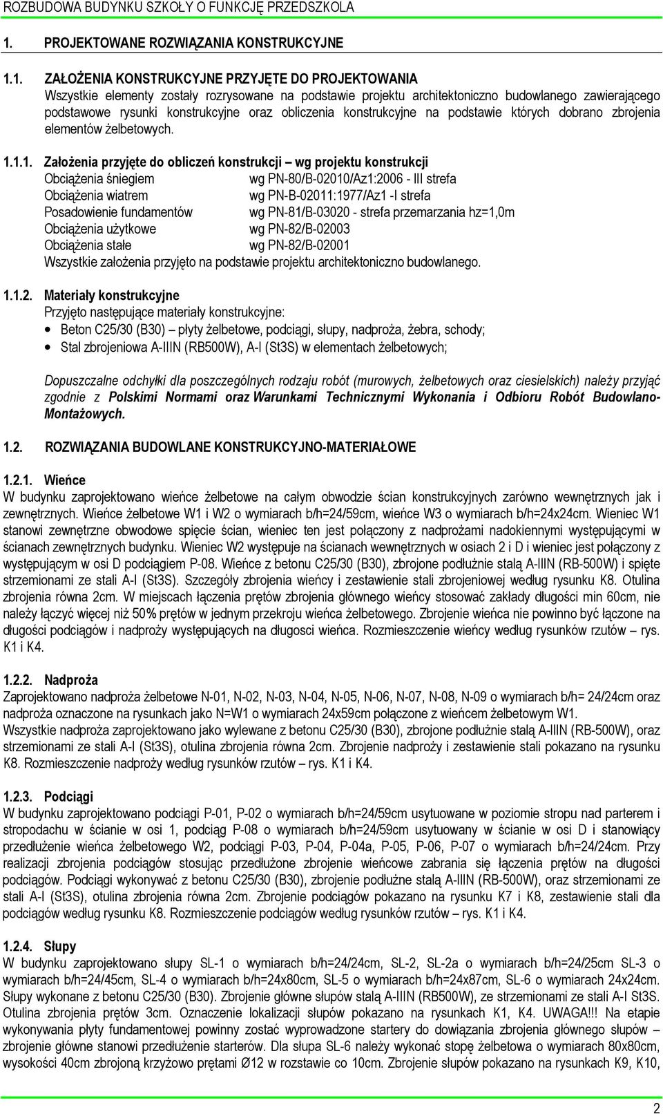 1. ZAŁOŻENIA KONSTRUKCYJNE PRZYJĘTE DO PROJEKTOWANIA Wszystkie elementy zostały rozrysowane na podstawie projektu architektoniczno budowlanego zawierającego podstawowe rysunki konstrukcyjne oraz