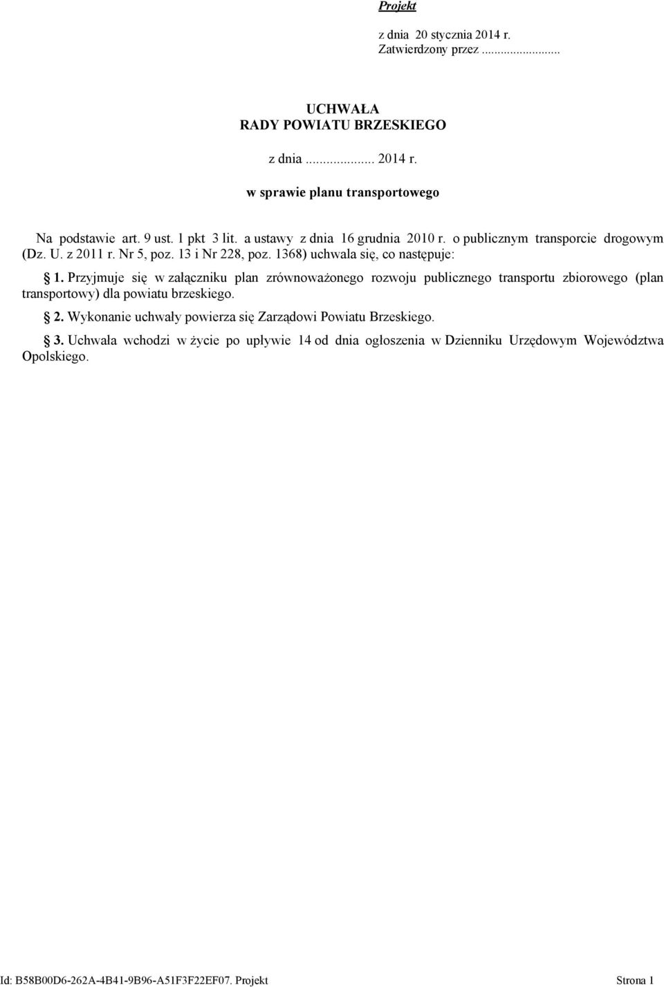 Przyjmuje się w załączniku plan zrównoważonego rozwoju publicznego transportu zbiorowego (plan transportowy) dla powiatu brzeskiego. 2.