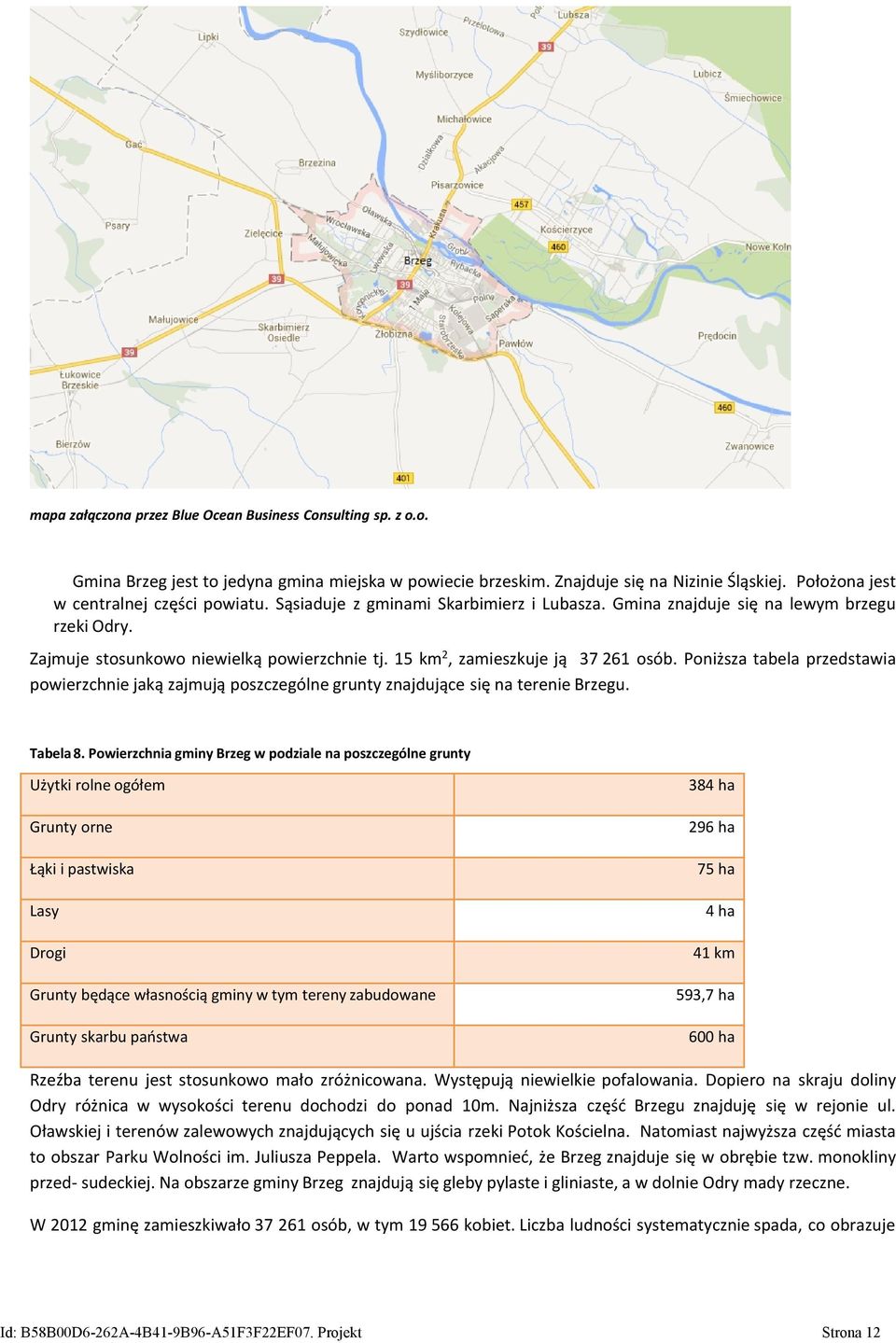 15 km 2, zamieszkuje ją 37 261 osób. Poniższa tabela przedstawia powierzchnie jaką zajmują poszczególne grunty znajdujące się na terenie. Tabela 8.