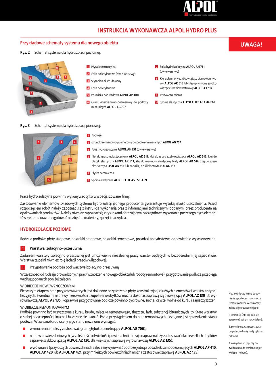 szybkowiążący cienkowarstwowy ALPOL AK lub klej upłynniony szybkowiążący średniowarstwowy ALPOL AK 7 Płytka ceramiczna Grunt krzemianowo-polimerowy do podłoży mineralnych ALPOL AG 707 0 Spoina