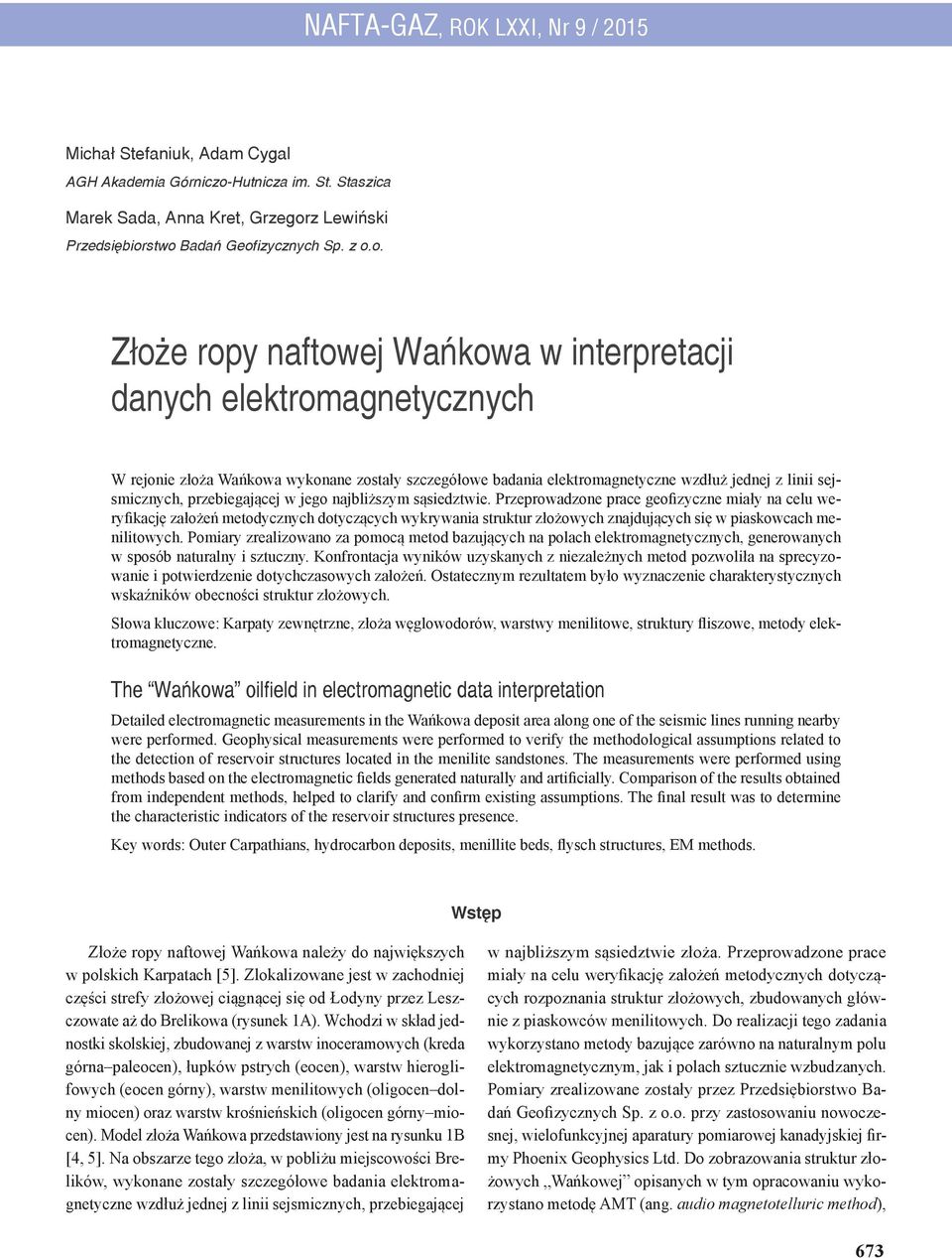 Staszica Marek Sada, Anna Kret, Grzegorz Lewiński Złoże ropy naftowej Wańkowa w interpretacji danych elektromagnetycznych W rejonie złoża Wańkowa wykonane zostały szczegółowe badania