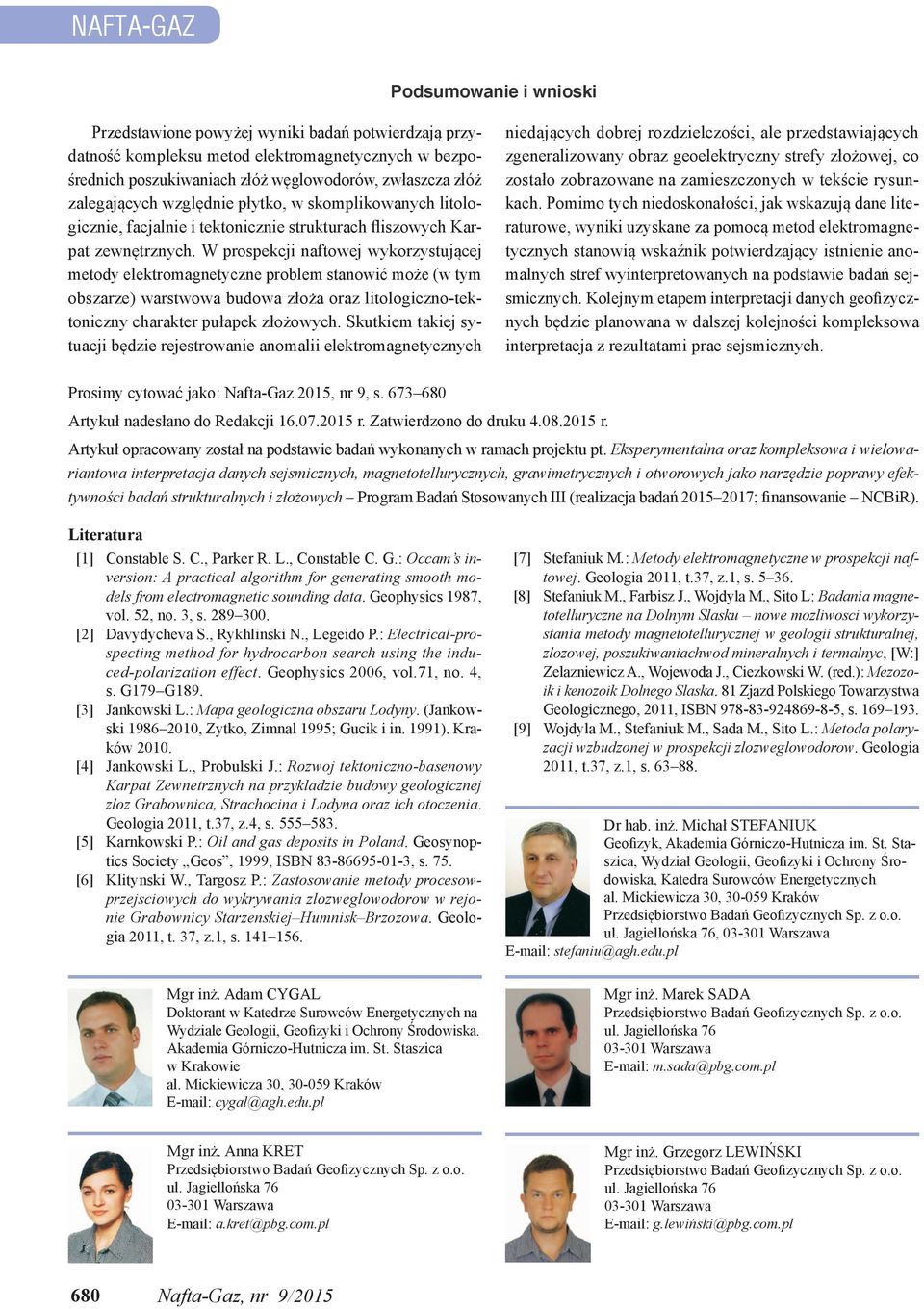 W prospekcji naftowej wykorzystującej metody elektromagnetyczne problem stanowić może (w tym obszarze) warstwowa budowa złoża oraz litologiczno-tektoniczny charakter pułapek złożowych.