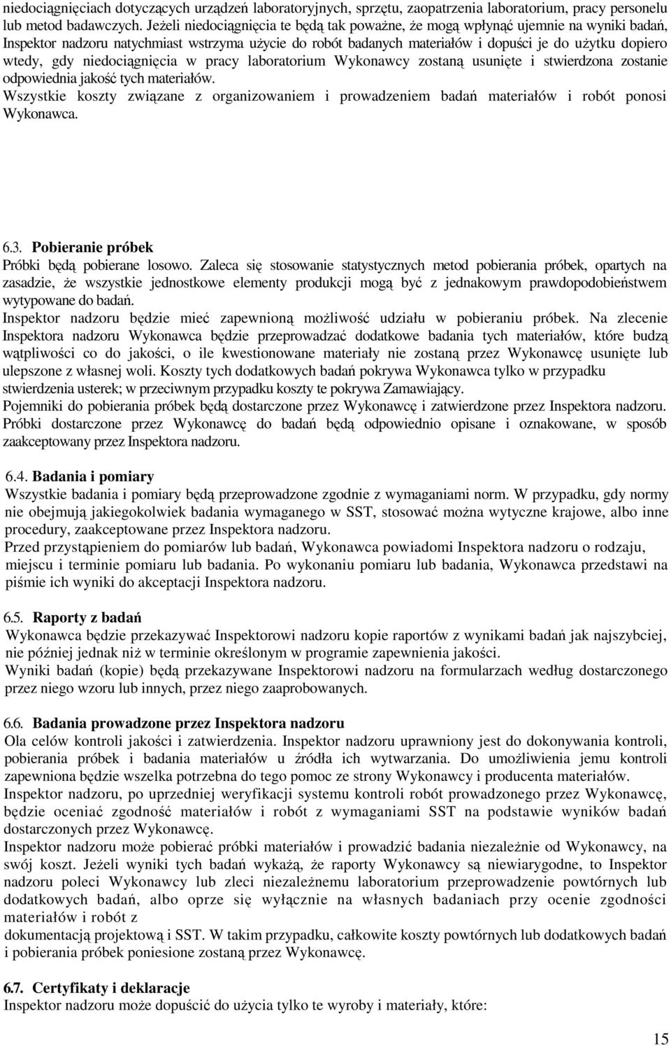 gdy niedociągnięcia w pracy laboratorium Wykonawcy zostaną usunięte i stwierdzona zostanie odpowiednia jakość tych materiałów.