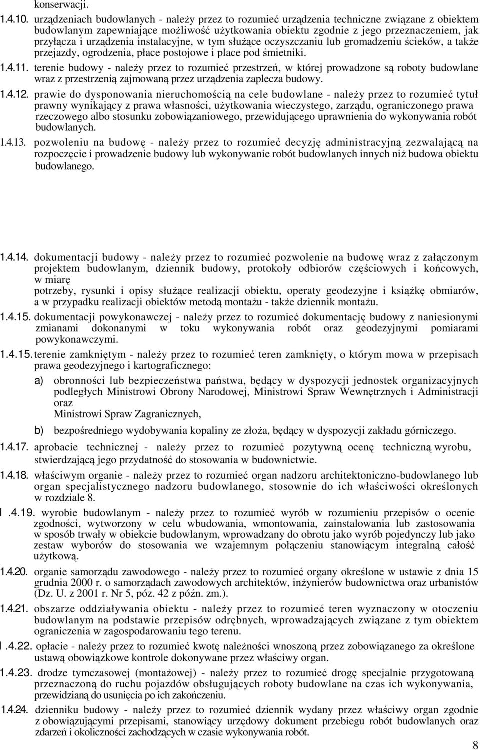 urządzenia instalacyjne, w tym słuŝące oczyszczaniu lub gromadzeniu ścieków, a takŝe przejazdy, ogrodzenia, płace postojowe i place pod śmietniki. 1.4.11.