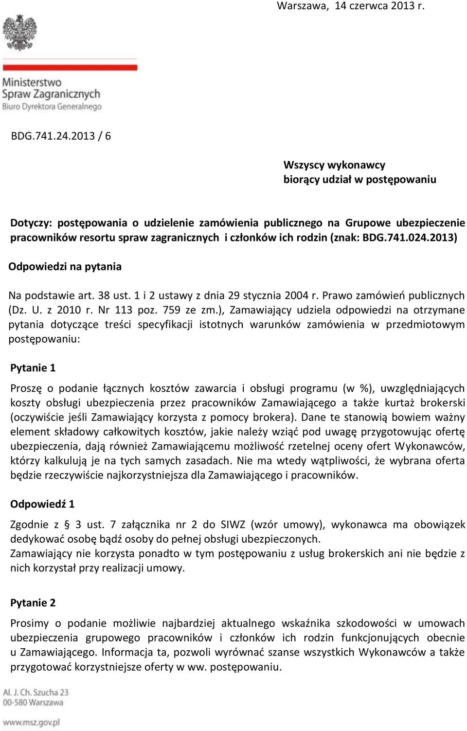 rodzin (znak: BDG.741.024.2013) Odpowiedzi na pytania Na podstawie art. 38 ust. 1 i 2 ustawy z dnia 29 stycznia 2004 r. Prawo zamówień publicznych (Dz. U. z 2010 r. Nr 113 poz. 759 ze zm.