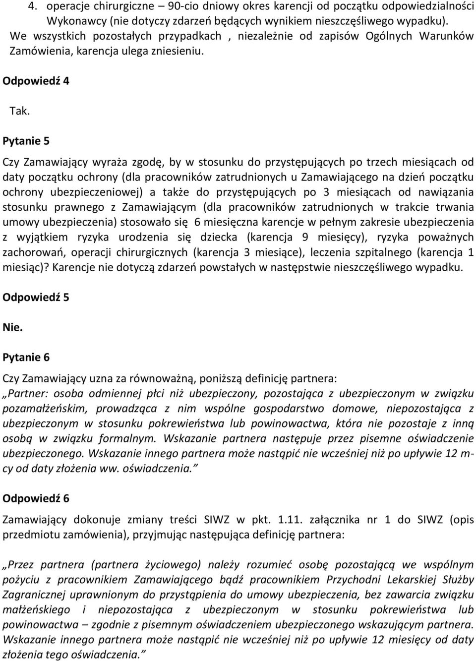 Pytanie 5 Czy Zamawiający wyraża zgodę, by w stosunku do przystępujących po trzech miesiącach od daty początku ochrony (dla pracowników zatrudnionych u Zamawiającego na dzień początku ochrony