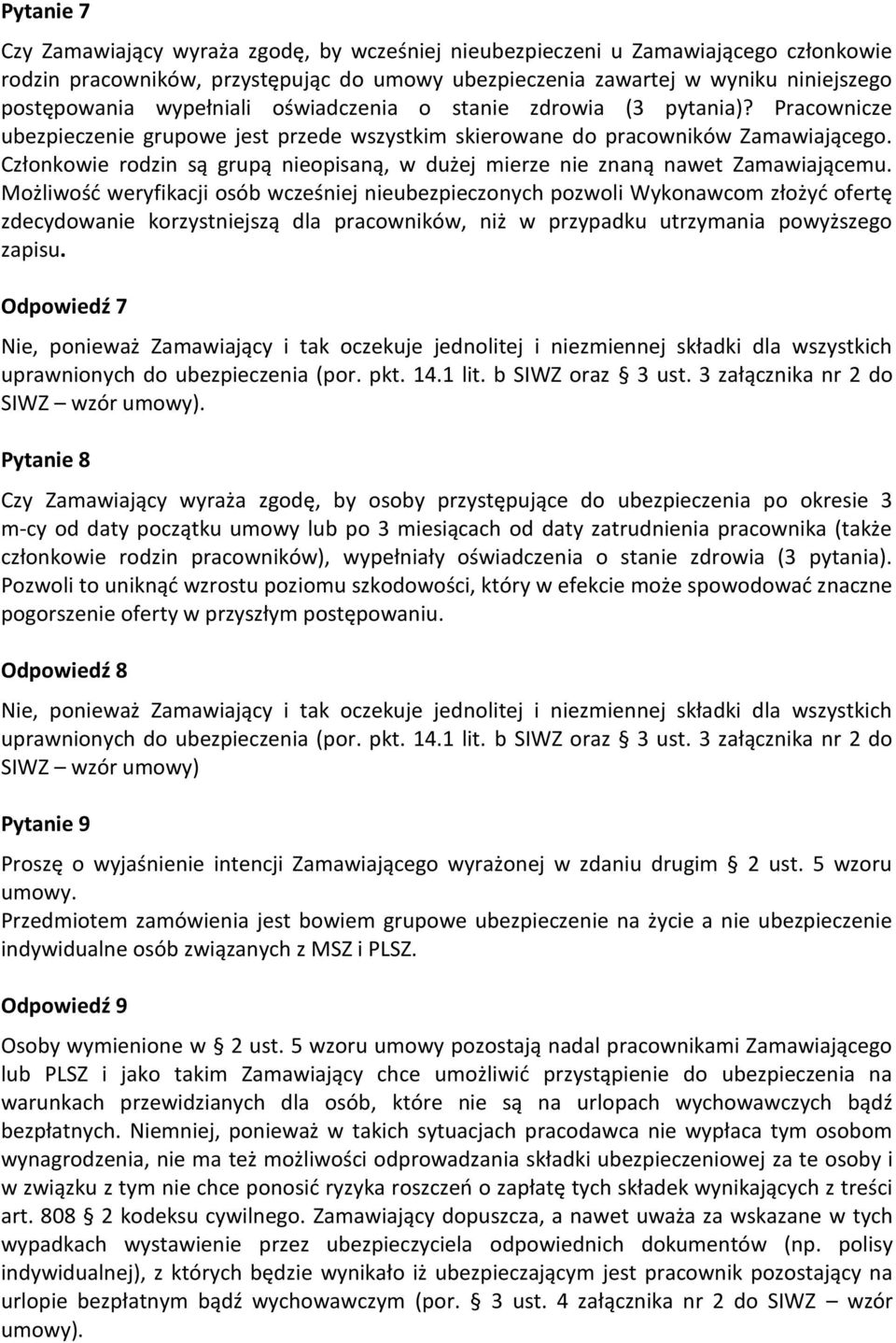 Członkowie rodzin są grupą nieopisaną, w dużej mierze nie znaną nawet Zamawiającemu.