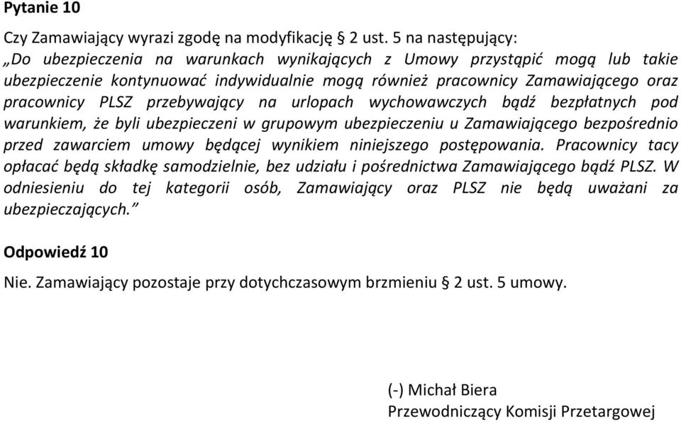 przebywający na urlopach wychowawczych bądź bezpłatnych pod warunkiem, że byli ubezpieczeni w grupowym ubezpieczeniu u Zamawiającego bezpośrednio przed zawarciem umowy będącej wynikiem niniejszego