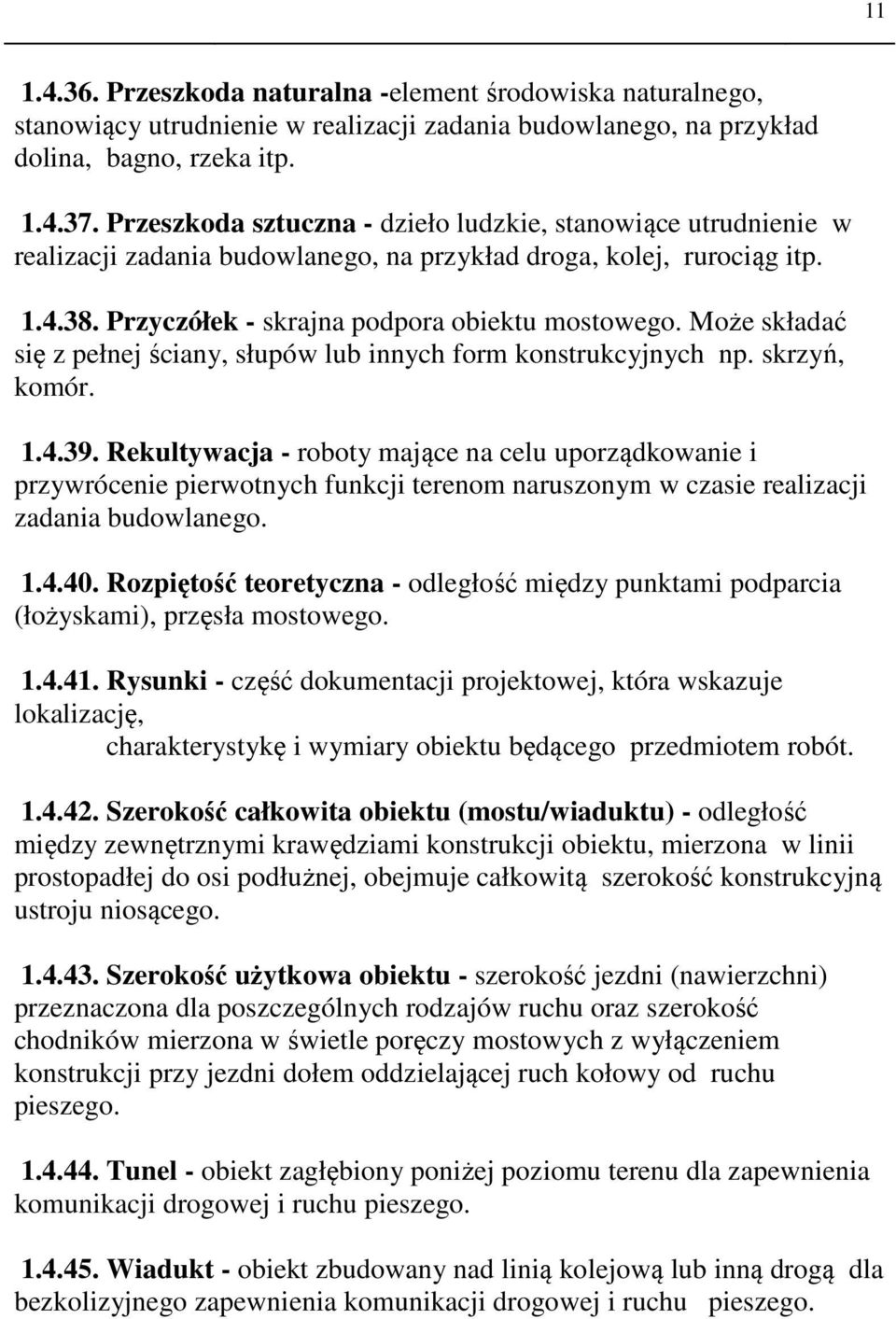 Może składać się z pełnej ściany, słupów lub innych form konstrukcyjnych np. skrzyń, komór. 1.4.39.