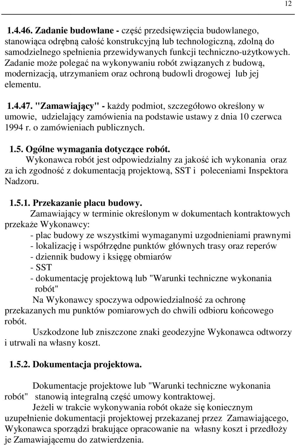 Zadanie może polegać na wykonywaniu robót związanych z budową, modernizacją, utrzymaniem oraz ochroną budowli drogowej lub jej elementu. 1.4.47.