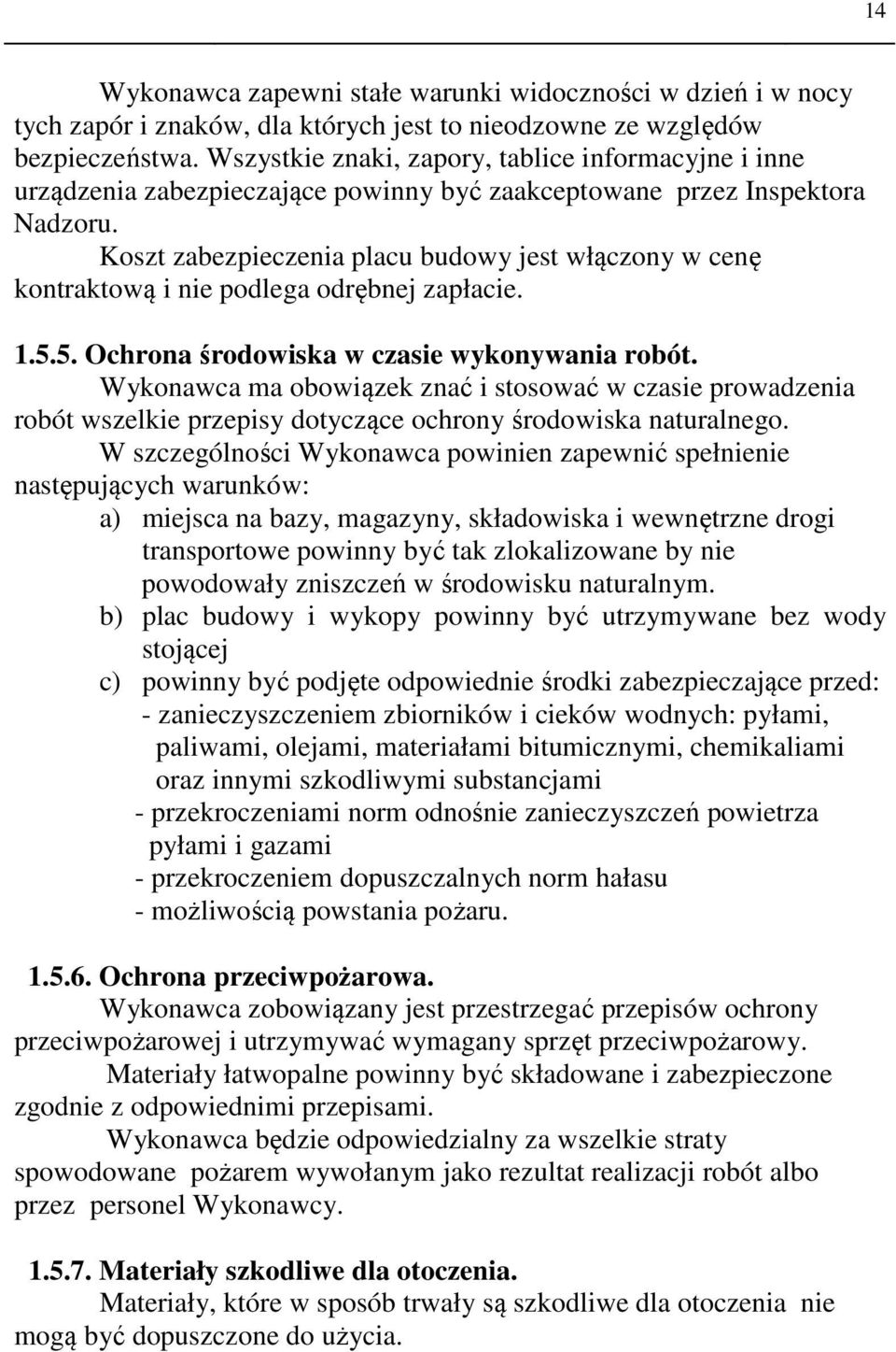 Koszt zabezpieczenia placu budowy jest włączony w cenę kontraktową i nie podlega odrębnej zapłacie. 1.5.5. Ochrona środowiska w czasie wykonywania robót.