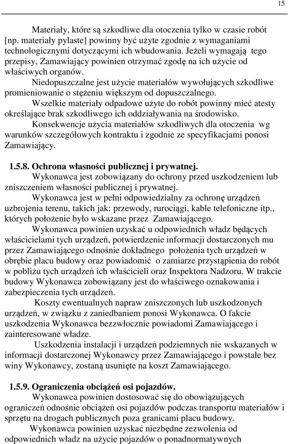 Niedopuszczalne jest użycie materiałów wywołujących szkodliwe promieniowanie o stężeniu większym od dopuszczalnego.