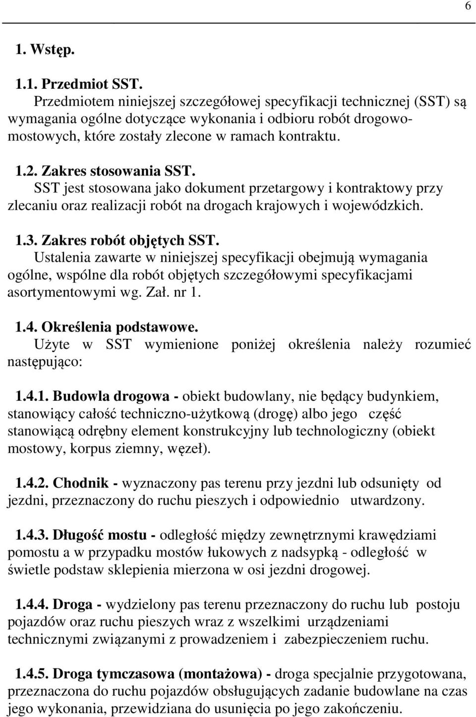 Zakres stosowania SST. SST jest stosowana jako dokument przetargowy i kontraktowy przy zlecaniu oraz realizacji robót na drogach krajowych i wojewódzkich. 1.3. Zakres robót objętych SST.