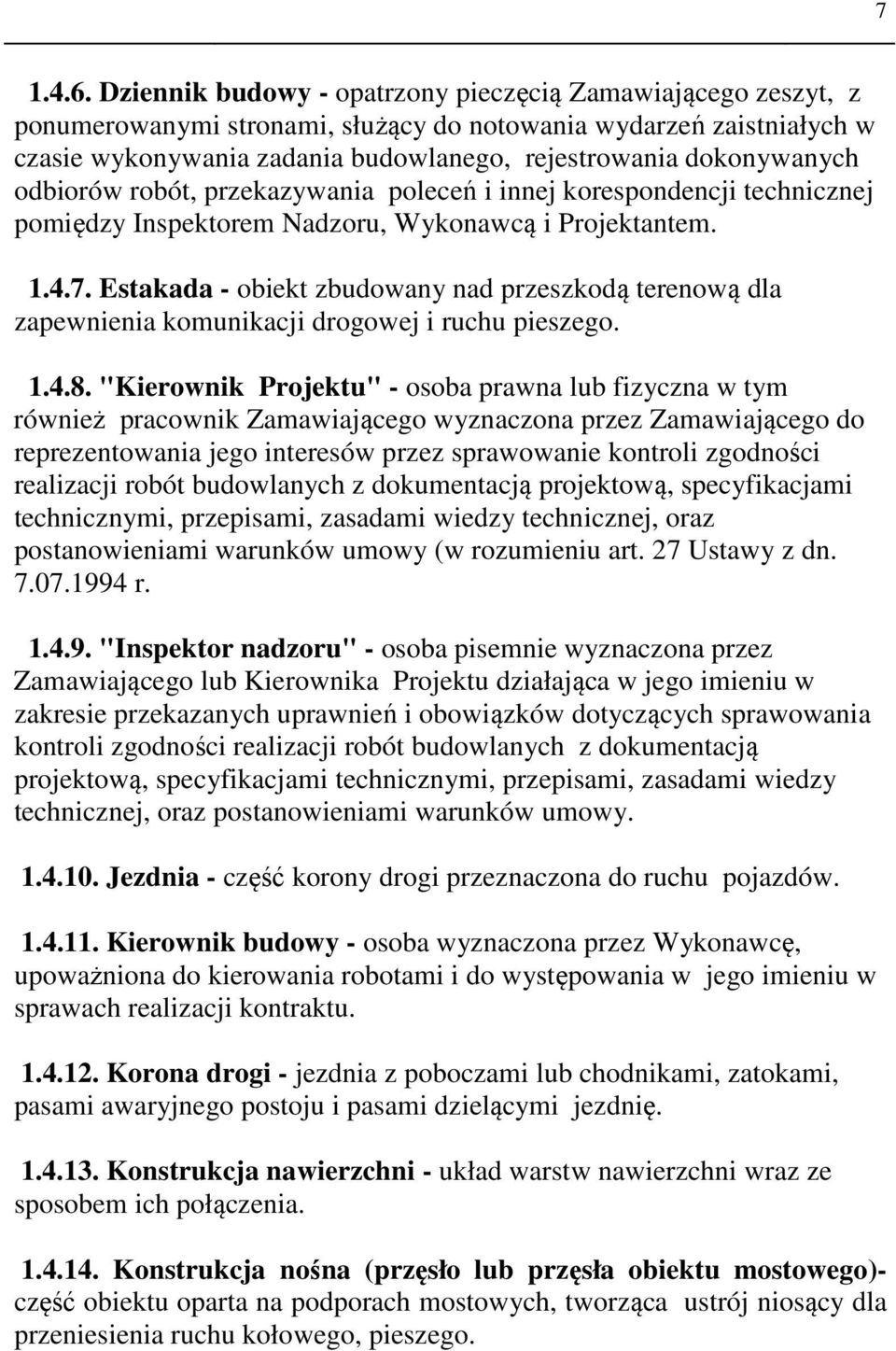 odbiorów robót, przekazywania poleceń i innej korespondencji technicznej pomiędzy Inspektorem Nadzoru, Wykonawcą i Projektantem. 1.4.7.