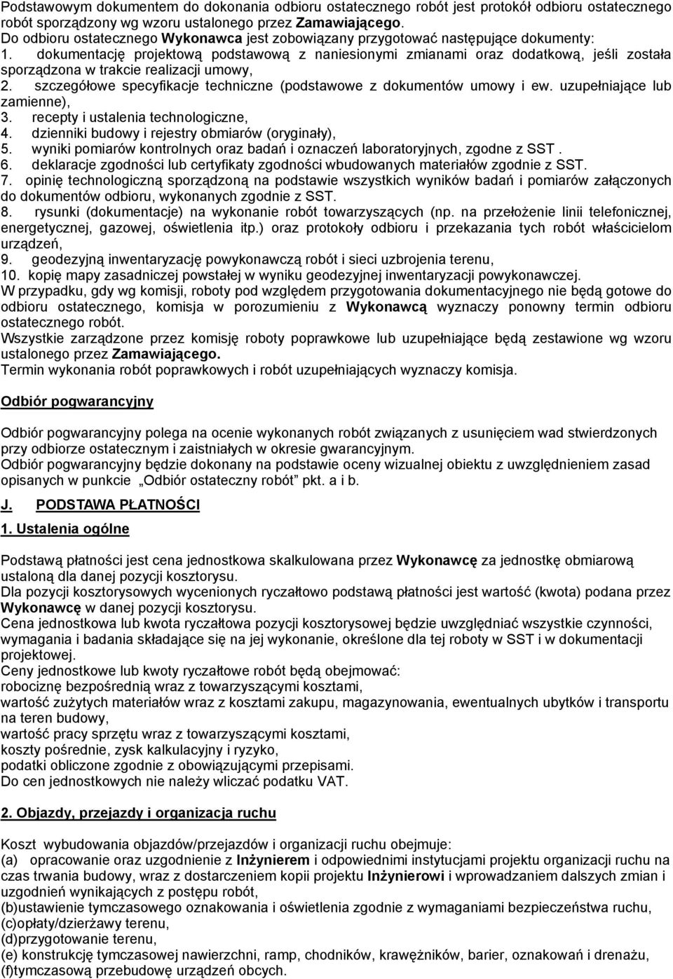 dokumentację projektową podstawową z naniesionymi zmianami oraz dodatkową, jeśli została sporządzona w trakcie realizacji umowy, 2.