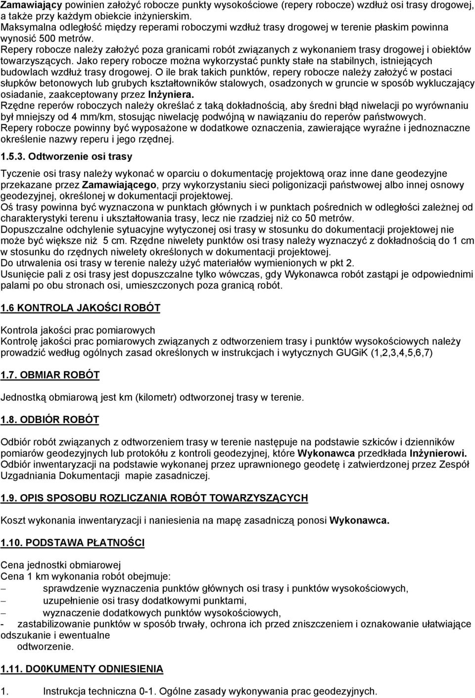 Repery robocze należy założyć poza granicami robót związanych z wykonaniem trasy drogowej i obiektów towarzyszących.