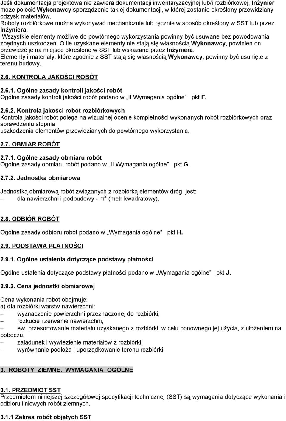 Wszystkie elementy możliwe do powtórnego wykorzystania powinny być usuwane bez powodowania zbędnych uszkodzeń.