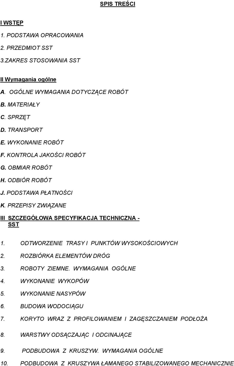 PRZEPISY ZWIĄZANE III SZCZEGÓŁOWA SPECYFIKACJA TECHNICZNA - SST 1. ODTWORZENIE TRASY I PUNKTÓW WYSOKOŚCIOWYCH 2. ROZBIÓRKA ELEMENTÓW DRÓG 3. ROBOTY ZIEMNE. WYMAGANIA OGÓLNE 4.