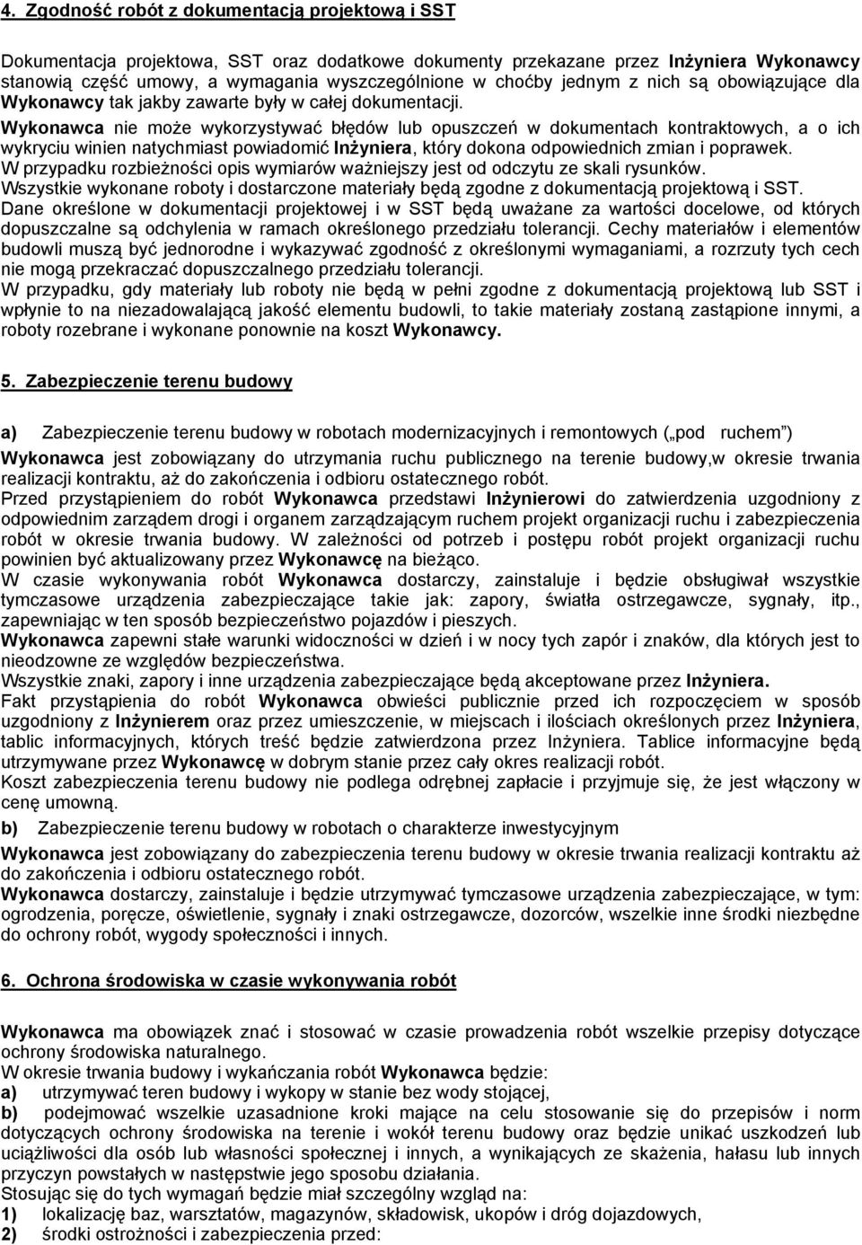 Wykonawca nie może wykorzystywać błędów lub opuszczeń w dokumentach kontraktowych, a o ich wykryciu winien natychmiast powiadomić Inżyniera, który dokona odpowiednich zmian i poprawek.