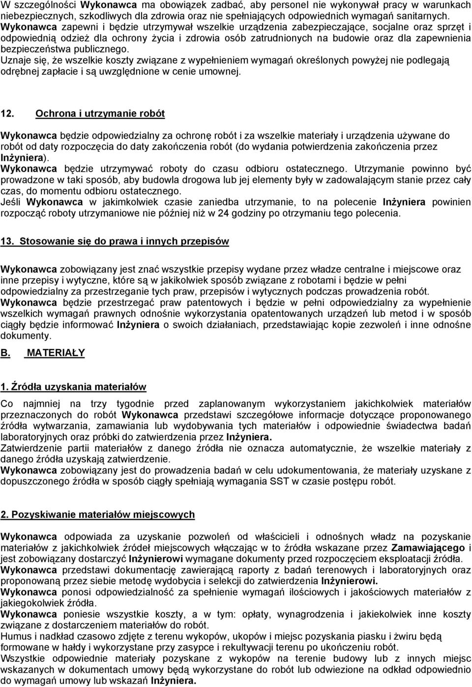 bezpieczeństwa publicznego. Uznaje się, że wszelkie koszty związane z wypełnieniem wymagań określonych powyżej nie podlegają odrębnej zapłacie i są uwzględnione w cenie umownej. 12.