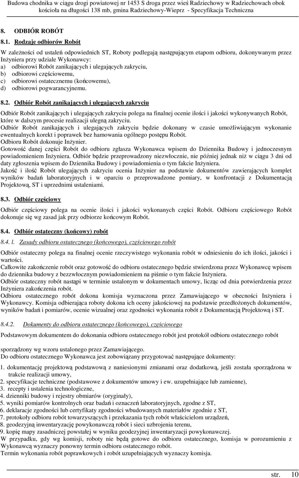 ulegających zakryciu, b) odbiorowi częściowemu, c) odbiorowi ostatecznemu (końcowemu), d) odbiorowi pogwarancyjnemu. 8.2.