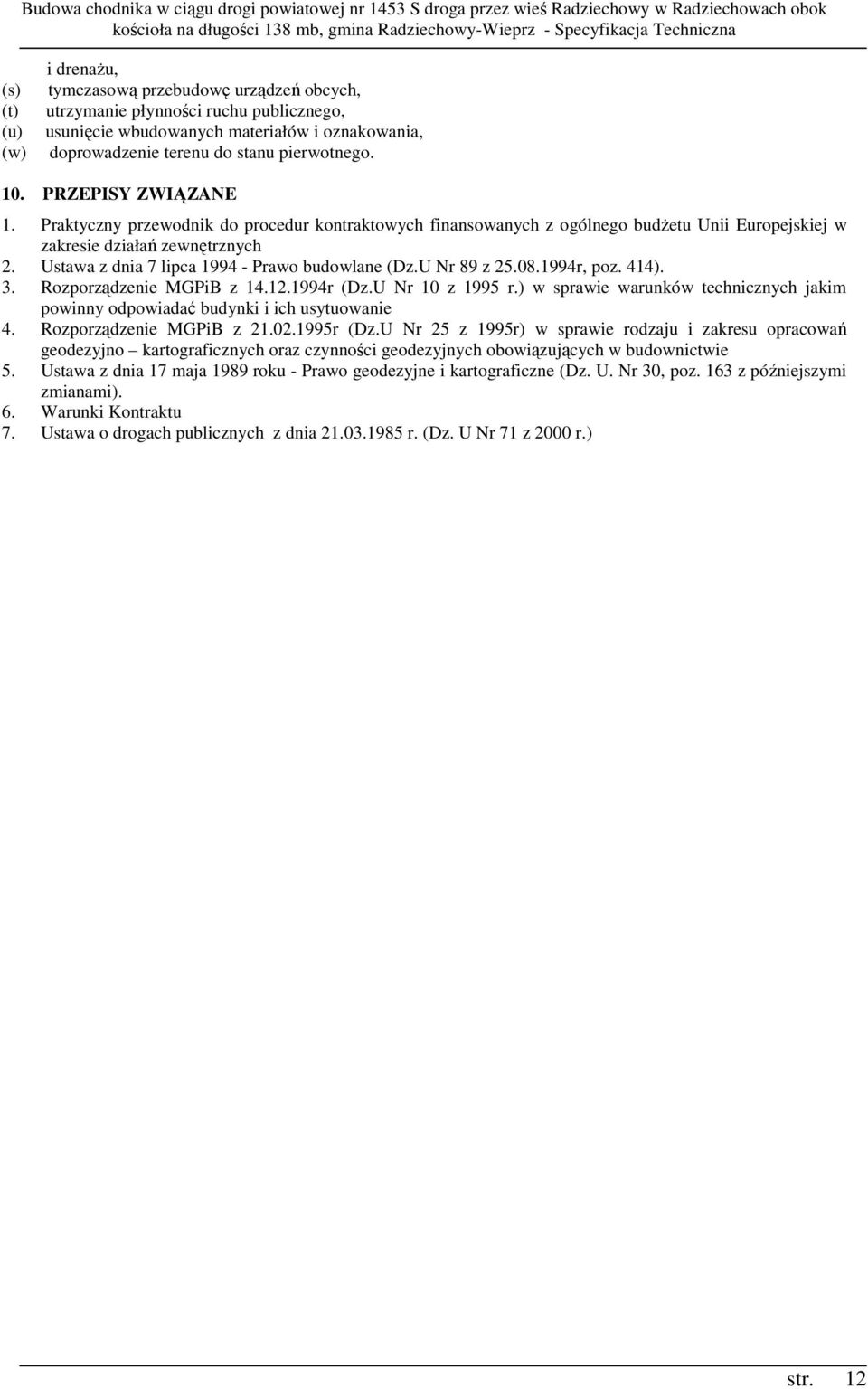 Ustawa z dnia 7 lipca 1994 - Prawo budowlane (Dz.U Nr 89 z 25.08.1994r, poz. 414). 3. Rozporządzenie MGPiB z 14.12.1994r (Dz.U Nr 10 z 1995 r.