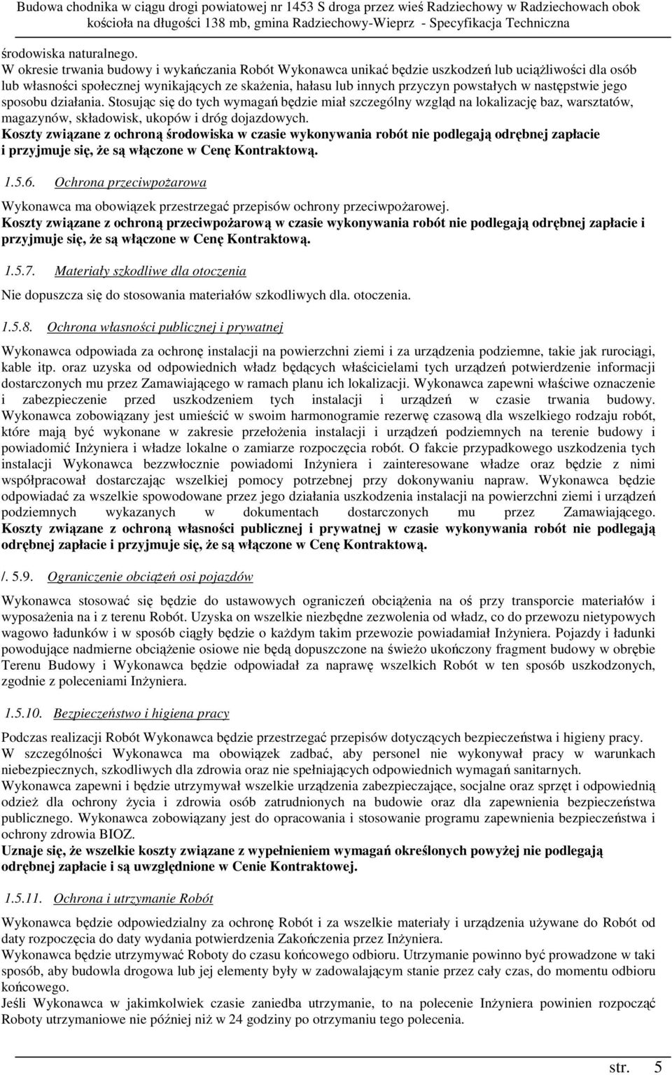 następstwie jego sposobu działania. Stosując się do tych wymagań będzie miał szczególny wzgląd na lokalizację baz, warsztatów, magazynów, składowisk, ukopów i dróg dojazdowych.