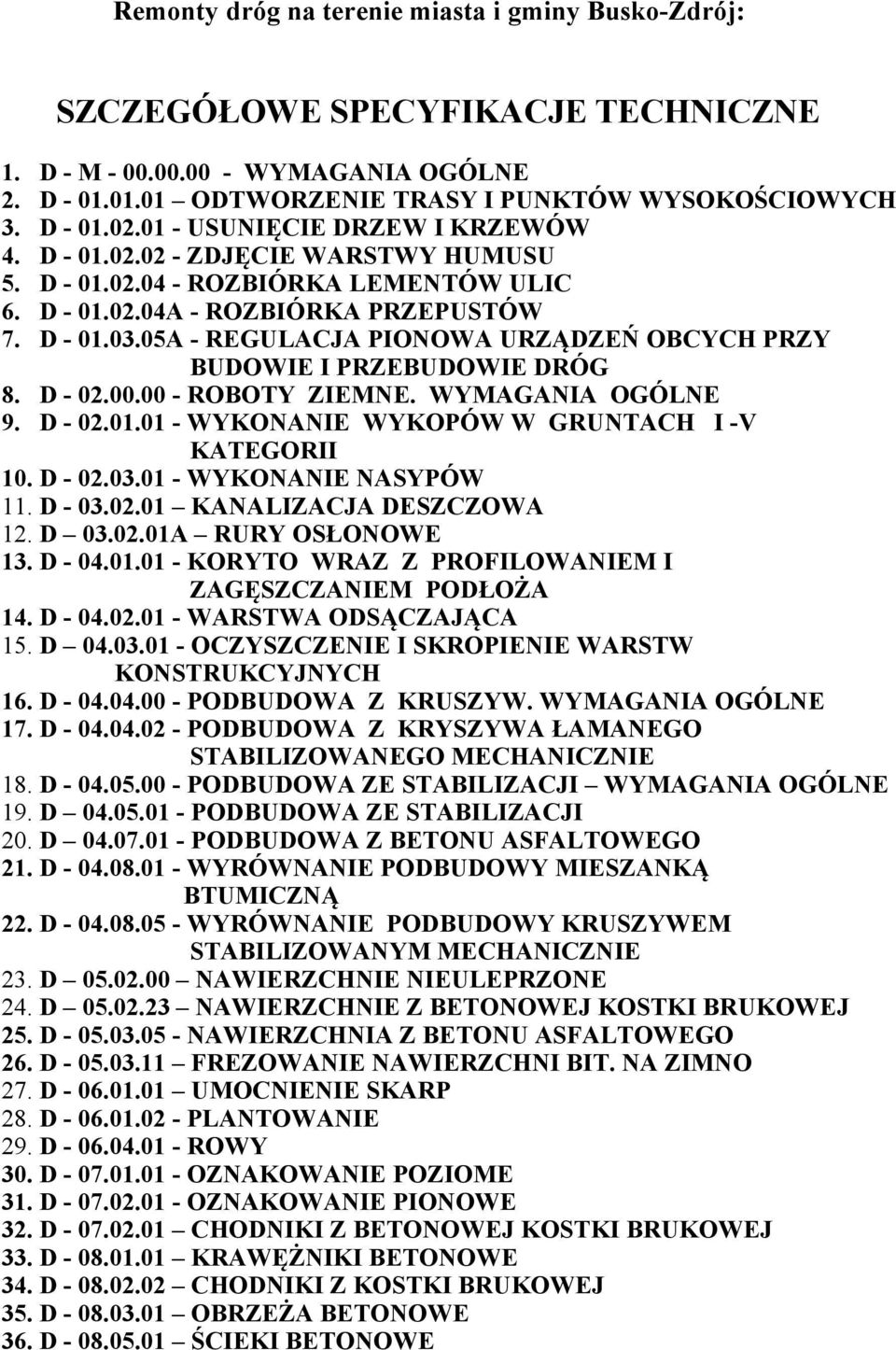 05A - REGULACJA PIONOWA URZĄDZEŃ OBCYCH PRZY BUDOWIE I PRZEBUDOWIE DRÓG 8. D - 02.00.00 - ROBOTY ZIEMNE. WYMAGANIA OGÓLNE 9. D - 02.01.01 - WYKONANIE WYKOPÓW W GRUNTACH I -V KATEGORII 10. D - 02.03.