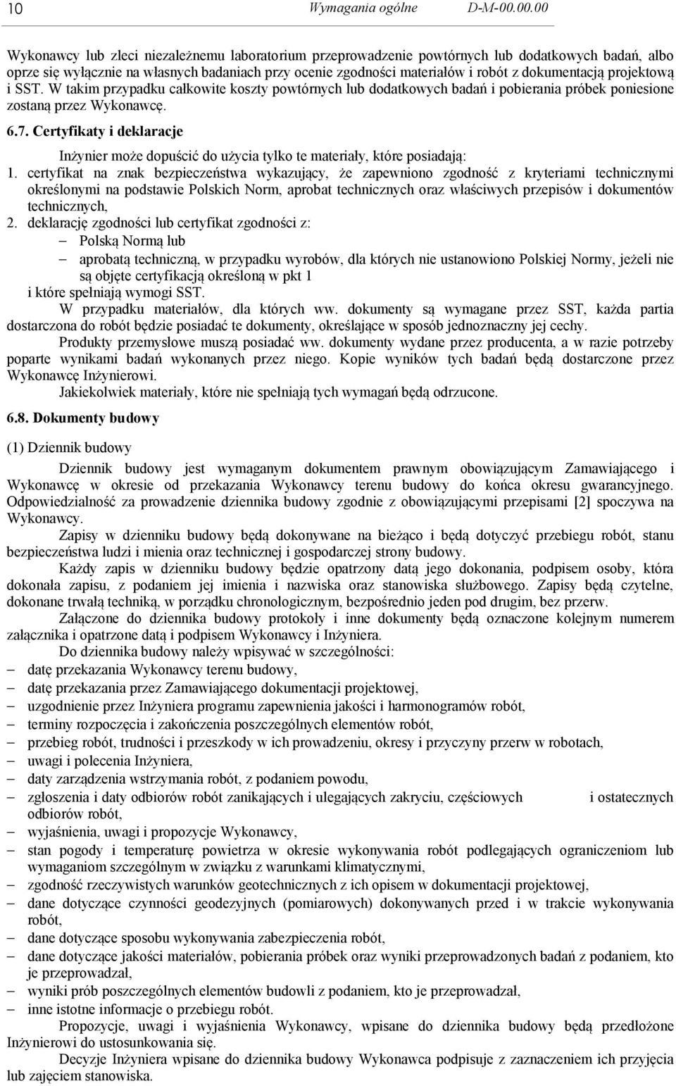 dokumentacją projektową i SST. W takim przypadku całkowite koszty powtórnych lub dodatkowych badań i pobierania próbek poniesione zostaną przez Wykonawcę. 6.7.