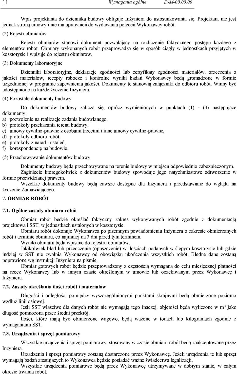 (2) Rejestr obmiarów Rejestr obmiarów stanowi dokument pozwalający na rozliczenie faktycznego postępu każdego z elementów robót.