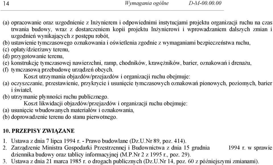 dalszych zmian i uzgodnień wynikających z postępu robót, (b) ustawienie tymczasowego oznakowania i oświetlenia zgodnie z wymaganiami bezpieczeństwa ruchu, (c) opłaty/dzierżawy terenu, (d)