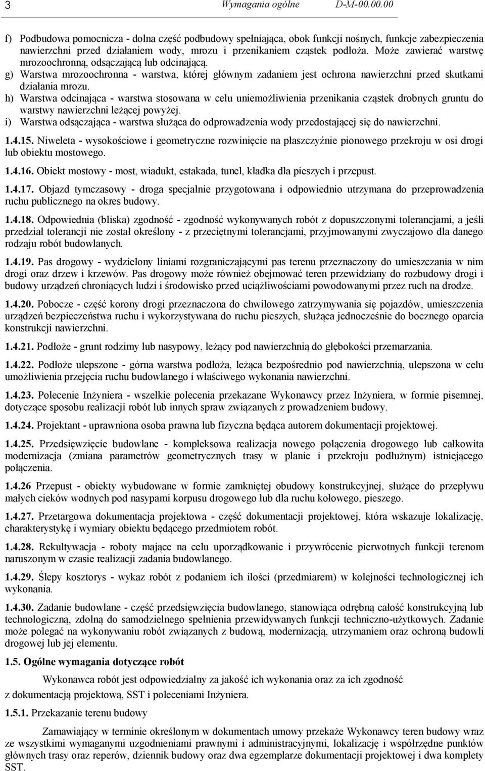 Może zawierać warstwę mrozoochronną, odsączającą lub odcinającą. g) Warstwa mrozoochronna - warstwa, której głównym zadaniem jest ochrona nawierzchni przed skutkami działania mrozu.