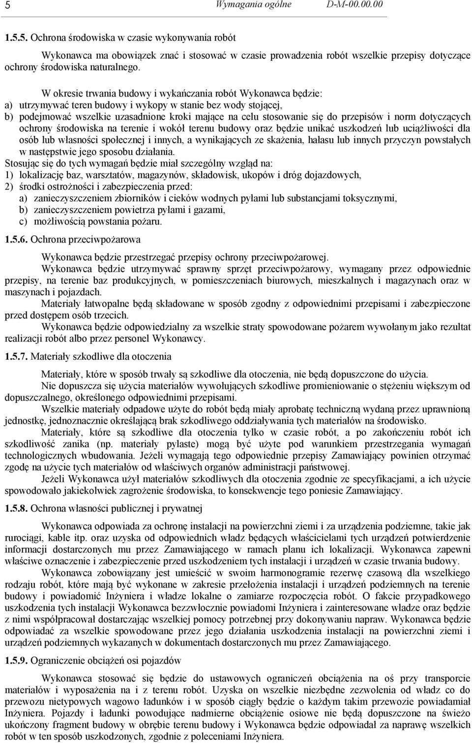 do przepisów i norm dotyczących ochrony środowiska na terenie i wokół terenu budowy oraz będzie unikać uszkodzeń lub uciążliwości dla osób lub własności społecznej i innych, a wynikających ze