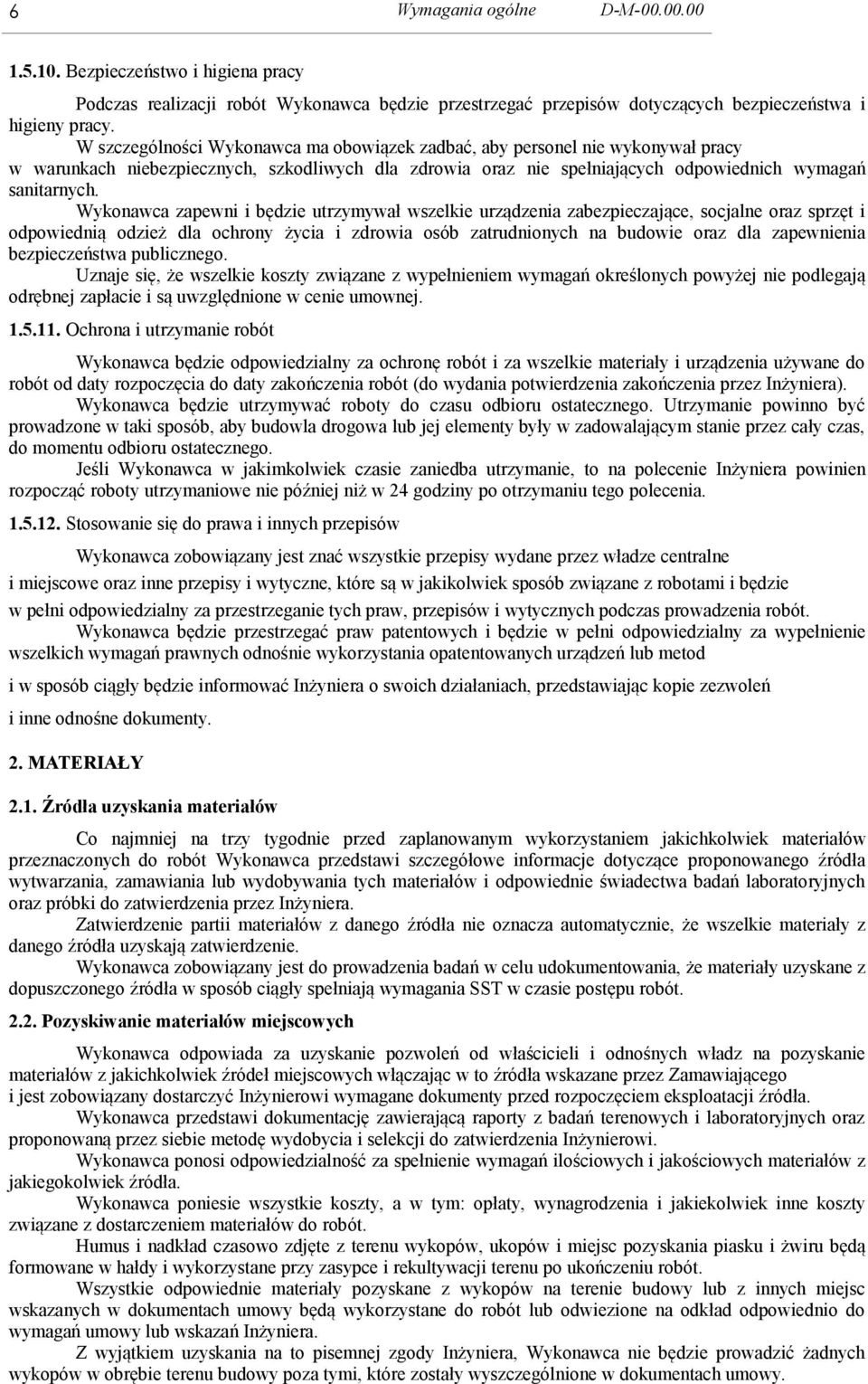 Wykonawca zapewni i będzie utrzymywał wszelkie urządzenia zabezpieczające, socjalne oraz sprzęt i odpowiednią odzież dla ochrony życia i zdrowia osób zatrudnionych na budowie oraz dla zapewnienia