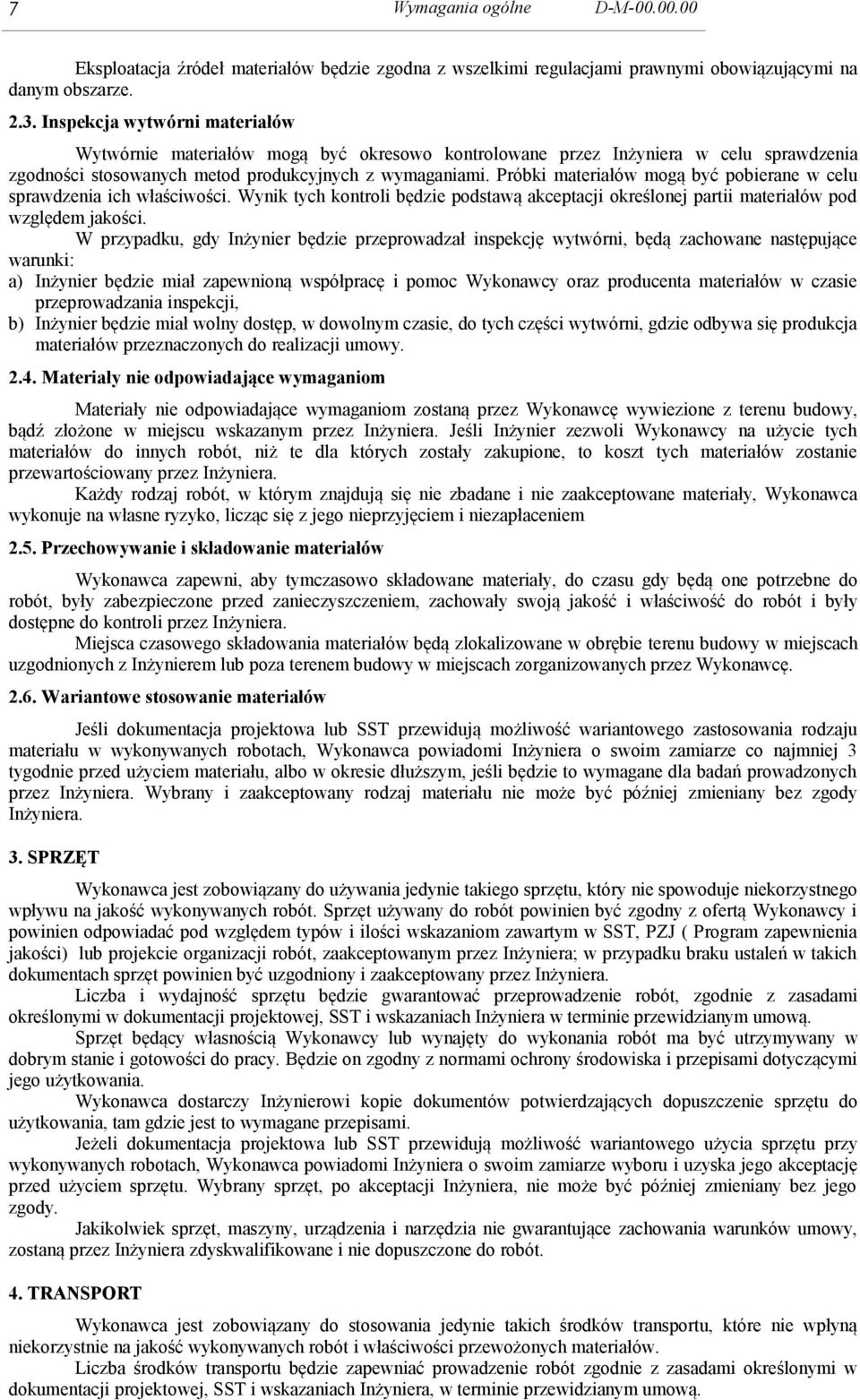 Próbki materiałów mogą być pobierane w celu sprawdzenia ich właściwości. Wynik tych kontroli będzie podstawą akceptacji określonej partii materiałów pod względem jakości.
