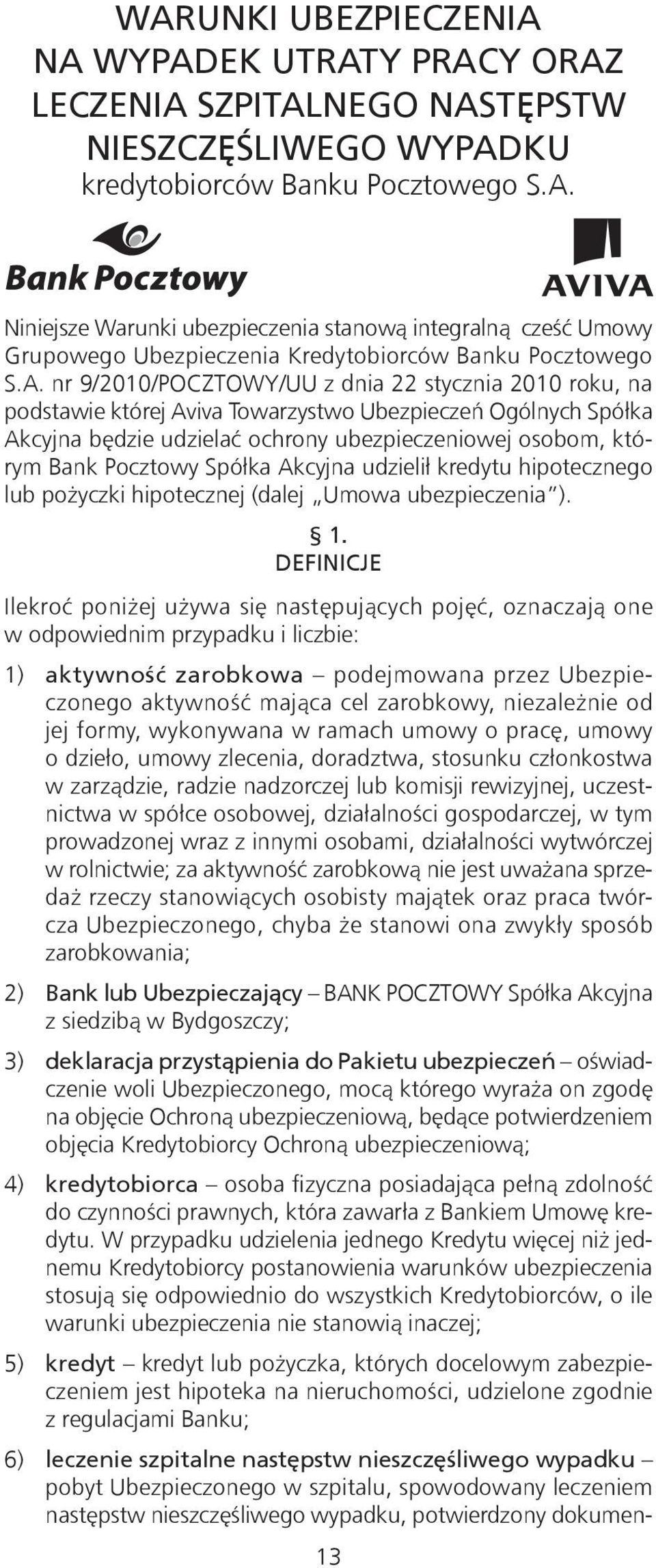 Spółka Akcyjna udzielił kredytu hipotecznego lub pożyczki hipotecznej (dalej Umowa ubezpieczenia ). 1.