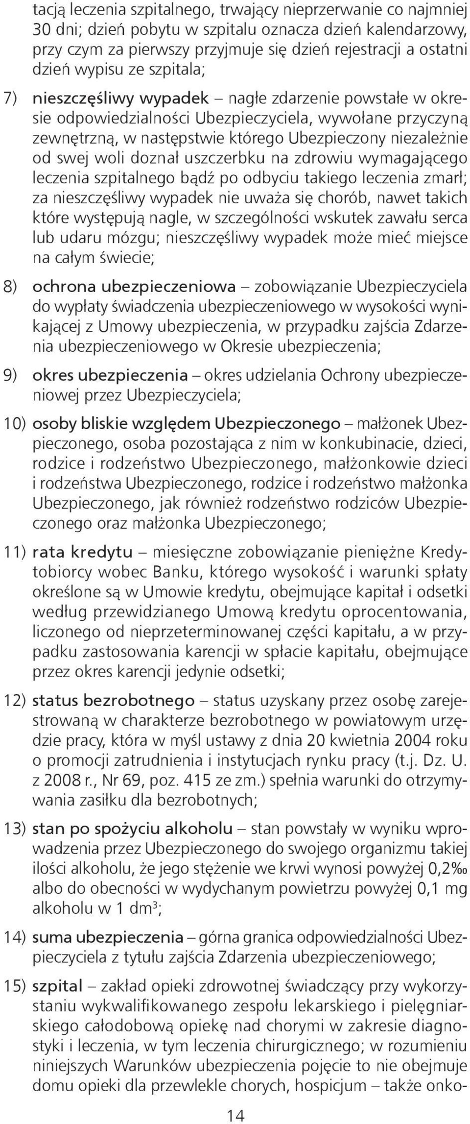 doznał uszczerbku na zdrowiu wymagającego leczenia szpitalnego bądź po odbyciu takiego leczenia zmarł; za nieszczęśliwy wypadek nie uważa się chorób, nawet takich które występują nagle, w