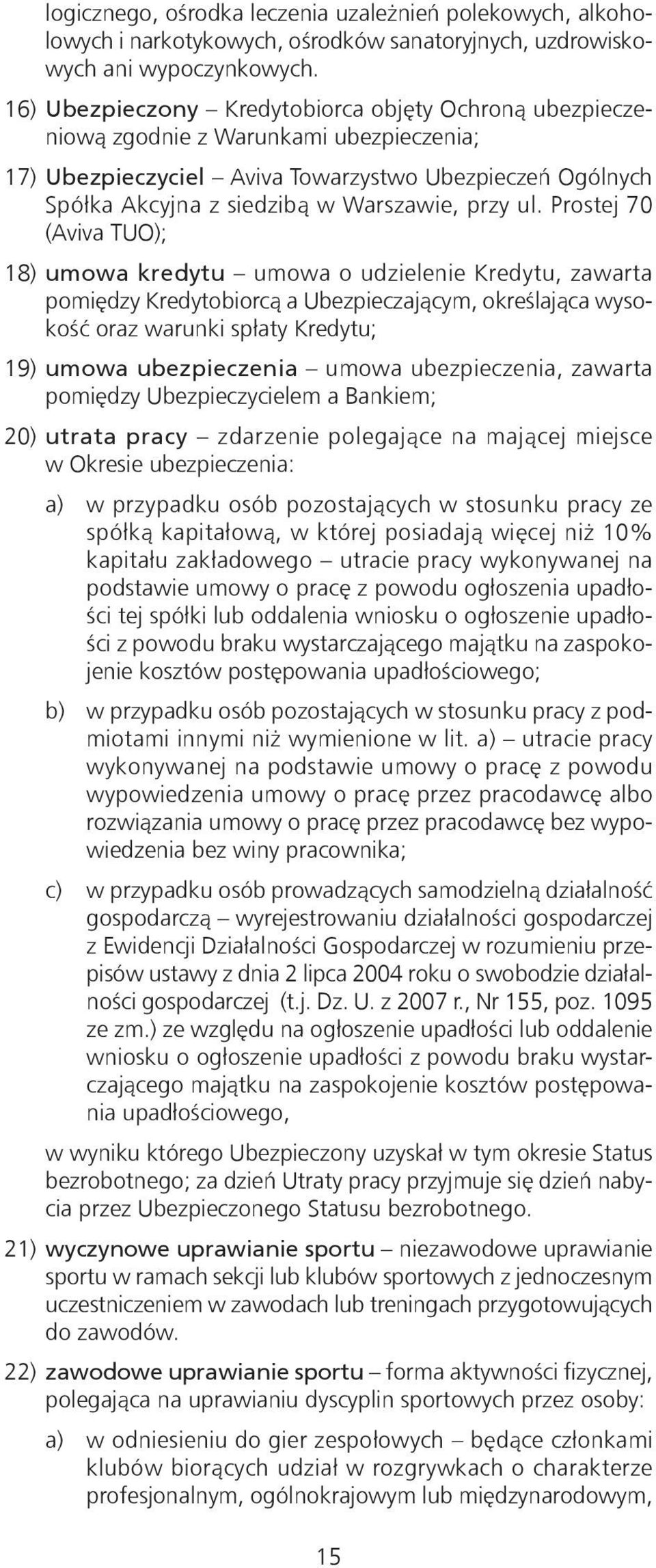 ul. Prostej 70 (Aviva TUO); 18) umowa kredytu umowa o udzielenie Kredytu, zawarta pomiędzy Kredytobiorcą a Ubezpieczającym, określająca wysokość oraz warunki spłaty Kredytu; 19) umowa ubezpieczenia