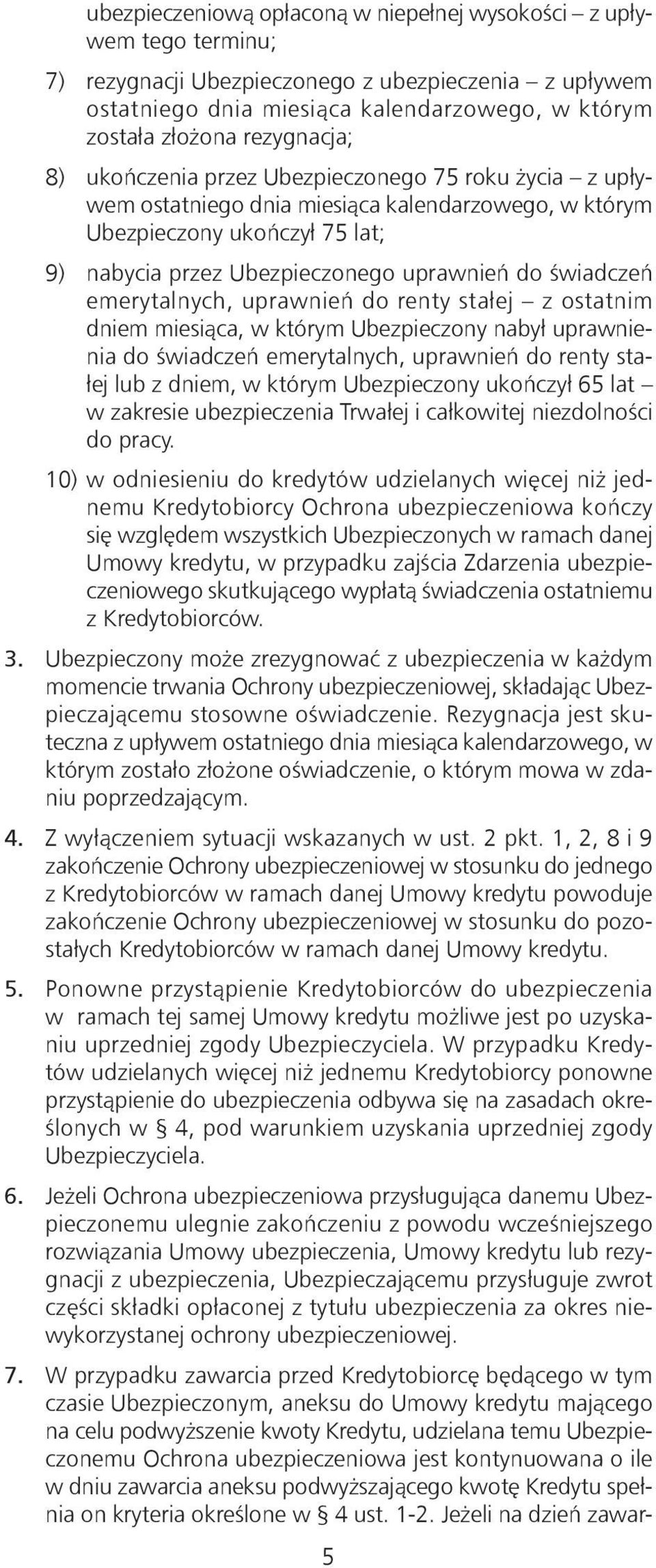 świadczeń emerytalnych, uprawnień do renty stałej z ostatnim dniem miesiąca, w którym Ubezpieczony nabył uprawnienia do świadczeń emerytalnych, uprawnień do renty stałej lub z dniem, w którym