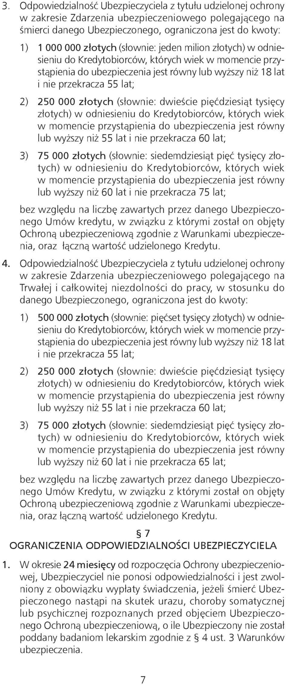 (słownie: dwieście pięćdziesiąt tysięcy złotych) w odniesieniu do Kredytobiorców, których wiek w momencie przystąpienia do ubezpieczenia jest równy lub wyższy niż 55 lat i nie przekracza 60 lat; 3)