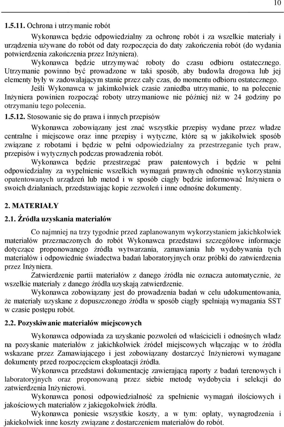 potwierdzenia zakończenia przez Inżyniera). Wykonawca będzie utrzymywać roboty do czasu odbioru ostatecznego.