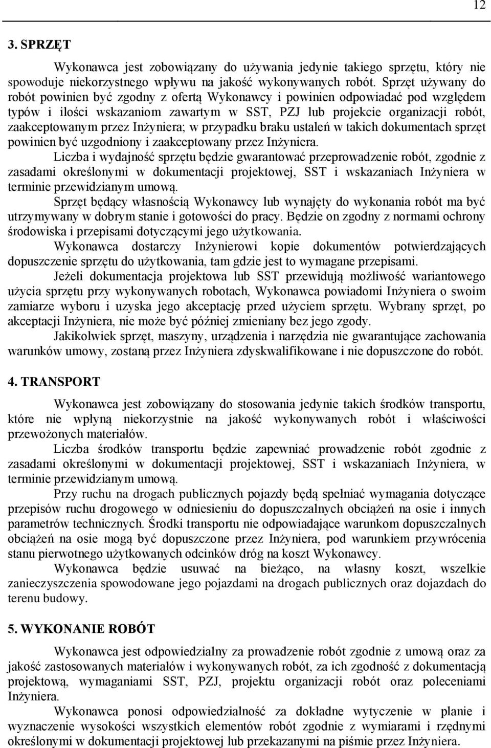 Inżyniera; w przypadku braku ustaleń w takich dokumentach sprzęt powinien być uzgodniony i zaakceptowany przez Inżyniera.