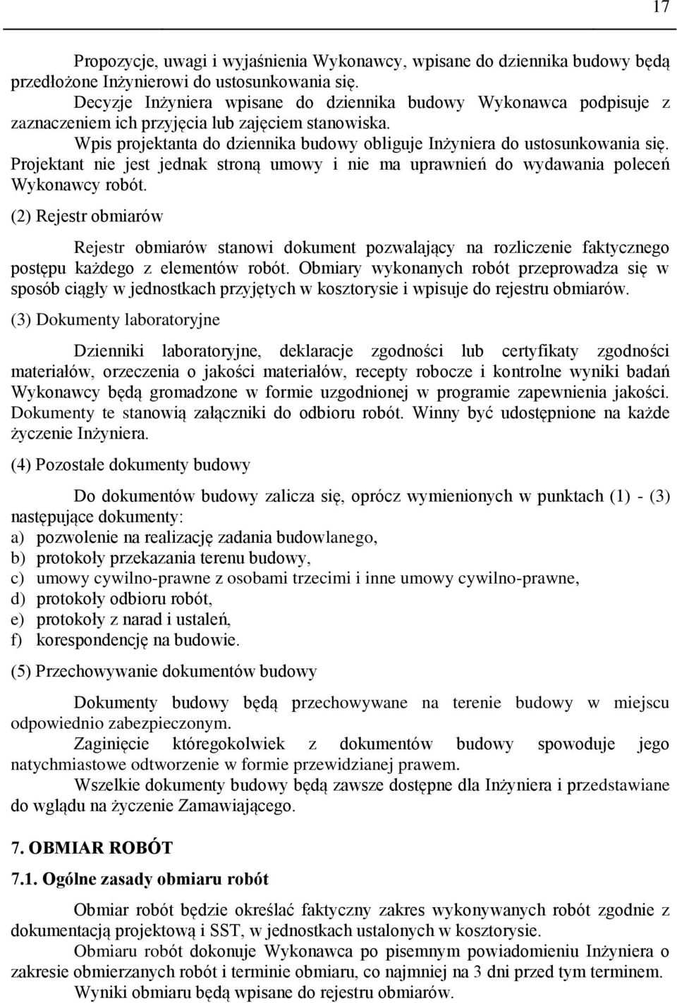 Projektant nie jest jednak stroną umowy i nie ma uprawnień do wydawania poleceń Wykonawcy robót.