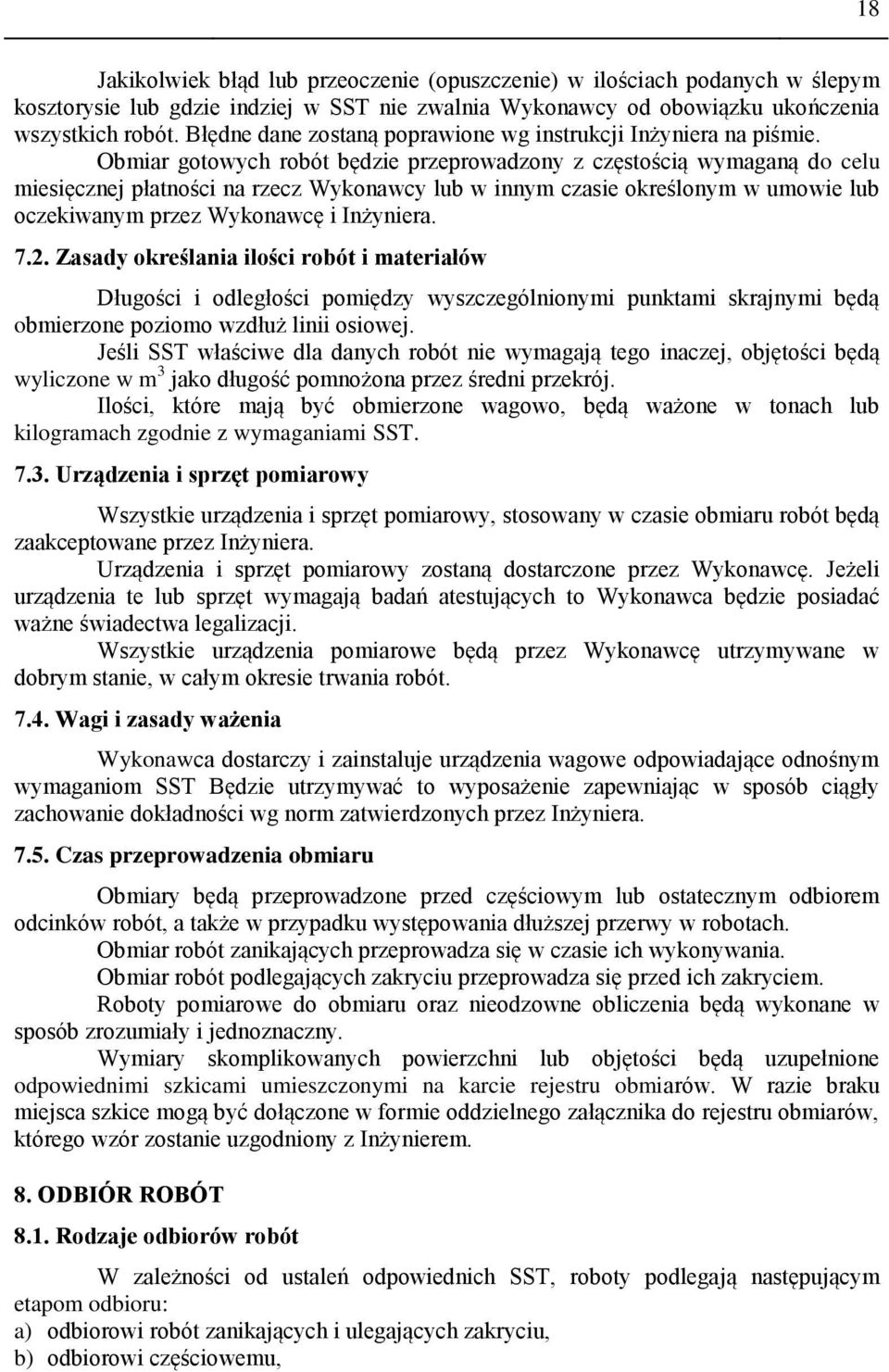 Obmiar gotowych robót będzie przeprowadzony z częstością wymaganą do celu miesięcznej płatności na rzecz Wykonawcy lub w innym czasie określonym w umowie lub oczekiwanym przez Wykonawcę i Inżyniera.