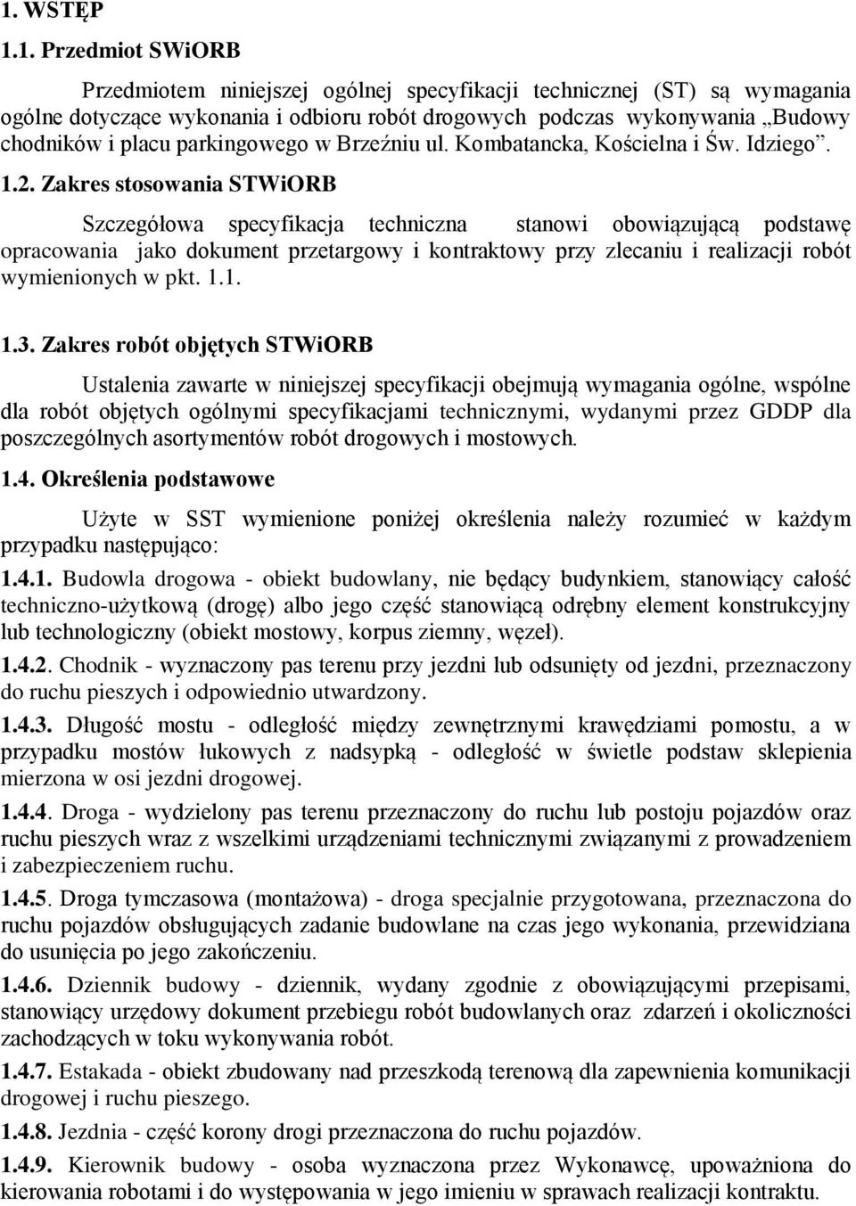 Zakres stosowania STWiORB Szczegółowa specyfikacja techniczna stanowi obowiązującą podstawę opracowania jako dokument przetargowy i kontraktowy przy zlecaniu i realizacji robót wymienionych w pkt. 1.
